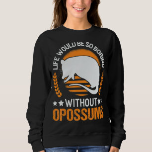 Sweatshirt La Vie Serait Si Ennuyante Sans Opossum 1