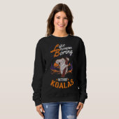 Sweatshirt La vie serait si ennuyeuse sans Koalas 1 (Devant entier)