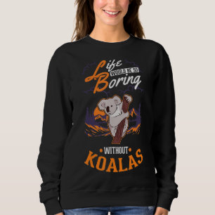 Sweatshirt La vie serait si ennuyeuse sans Koalas 1