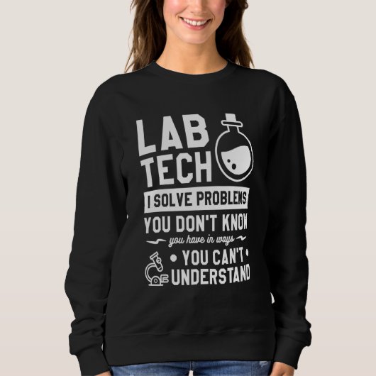 Sweatshirt Lab Tech I Solve problème You Don't Know You Have (Devant)