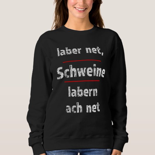 Sweatshirt Laber Net Schweine Labern Ach Net Fresse Halten (Devant)
