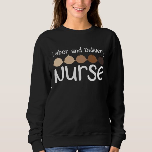 Sweatshirt Labor And Delivery Nurse Babies L&D Nursing L&D Nu (Devant)