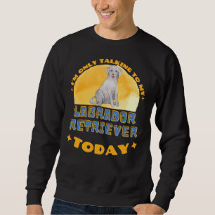 Sweatshirt Labrador Retriever Je Ne Parle Qu'À Mon Chien Tod