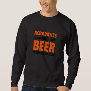 Sweatshirt L'acrobatie féminine et la bière me gardent saine
