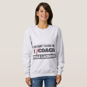 Sweatshirt Lacrosse Coach Vous n'avez pas peur de moi I Coach