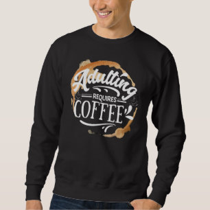 Sweatshirt L'ÂGE ADULTE NÉCESSITE DU CAFÉ - T-Shirt COFFEE LO