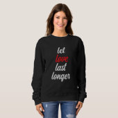 Sweatshirt Laisser L'Amour Dernier Plus Longtemps Pour Que Qu (Devant entier)