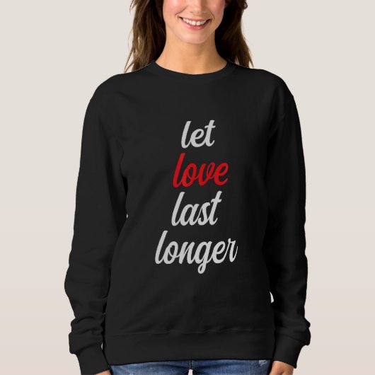 Sweatshirt Laisser L'Amour Dernier Plus Longtemps Pour Que Qu (Devant)