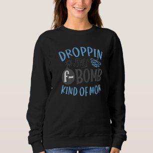 Sweatshirt Laisser tomber le type de bombe de la maman Maman'