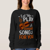 Sweatshirt Laissez-Moi Jouer Une Chanson Pour Vous Violoniste (Devant)
