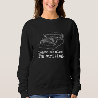 Sweatshirt Laissez-moi seul J'écris des écrivains à Typewrite