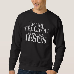 Sweatshirt Laissez-Moi Vous Parler De Mon Jésus Bible Chrétie