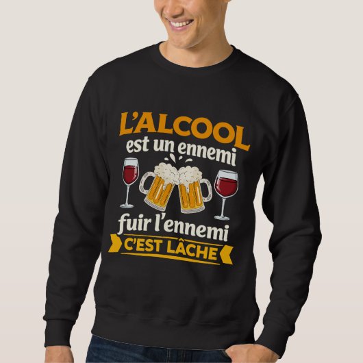 Sweatshirt L'alcool Est Un Ennemi Fuir L'ennemi C'est Lâche (Devant)