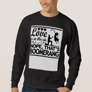 Sweatshirt L'amour est dans l'air Non C'est Boomerang Boomer