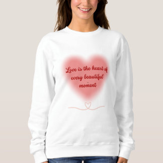 Sweatshirt L'amour est le coeur de chaque moment magnifique