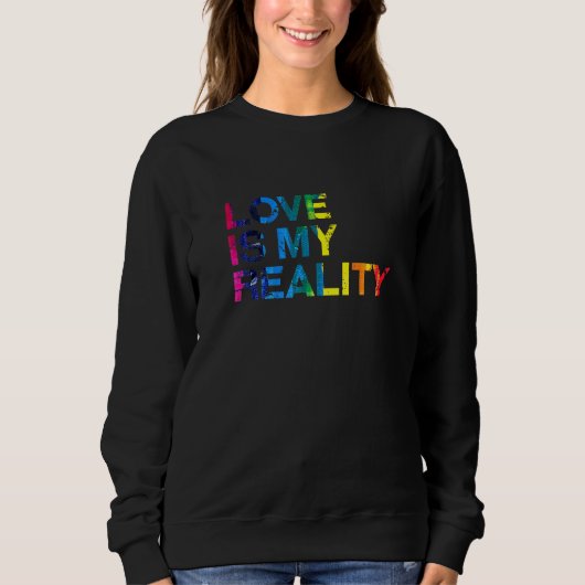 Sweatshirt L'Amour Est Ma Réalité Lgbtq Pride Mois Pride Lgbt (Devant)
