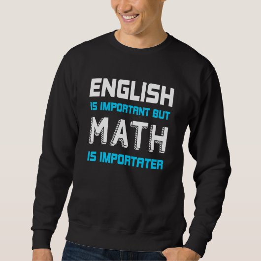 Sweatshirt L'Anglais Est Important Mais Les Maths Sont Import (Devant)
