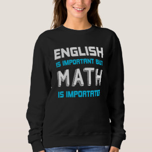Sweatshirt L'Anglais Est Important Mais Les Maths Sont Import