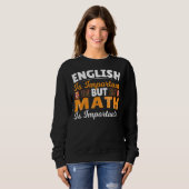 Sweatshirt L'Anglais Est Important Mais Les Maths Sont Import (Devant entier)