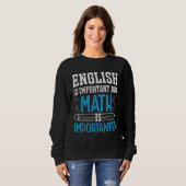 Sweatshirt L'Anglais Est Important Mais Les Maths Sont Import (Devant entier)