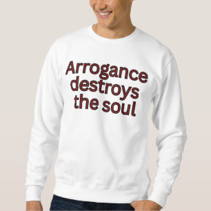 Sweatshirt L'arrogance détruit l'âme - dicton religieux