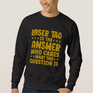 Sweatshirt Lasertag Est La Réponse Qui Se Soucie De La Questi