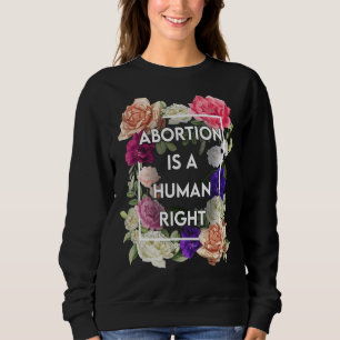 Sweatshirt L'Avortement Floral Est Un Droit Humain Pro Choice