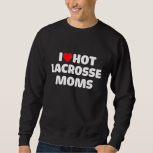 Sweatshirt Lax I Love Hot Lacrosse Moms