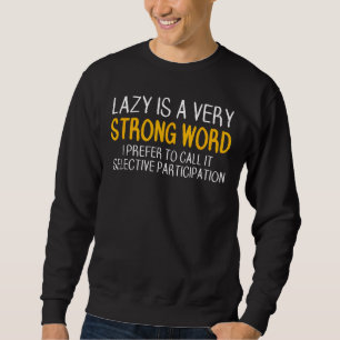 Sweatshirt Lazy Est Un Terme Très Fort Participation Sélectiv