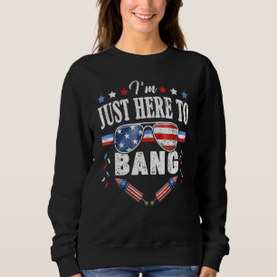 Sweatshirt Le 4 Juillet 4 juillet Je suis juste là pour Bang