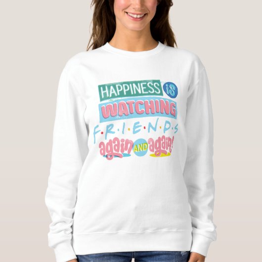 Sweatshirt Le bonheur regarde les amis™ encore et encore (Devant)