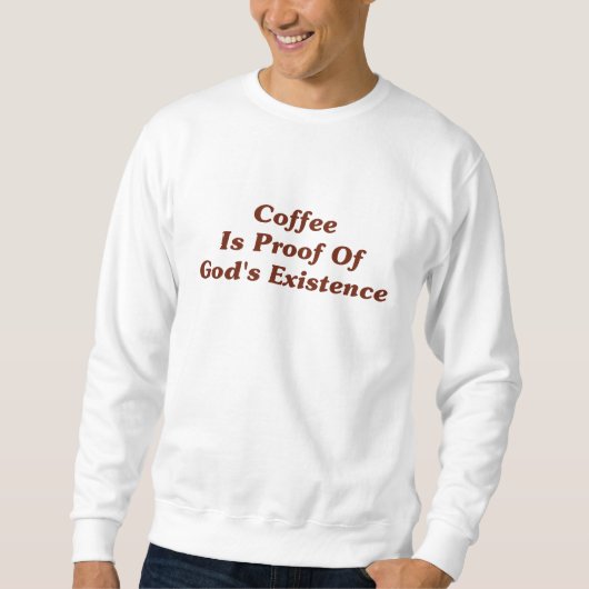 Sweatshirt Le café est preuve de l'existence de Dieu (Devant)
