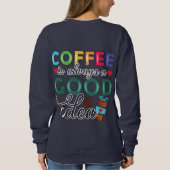 Sweatshirt Le Café Est Toujours Une Bonne Idée (Dos)