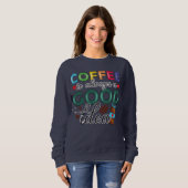 Sweatshirt Le Café Est Toujours Une Bonne Idée (Devant entier)
