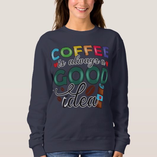 Sweatshirt Le Café Est Toujours Une Bonne Idée (Devant)