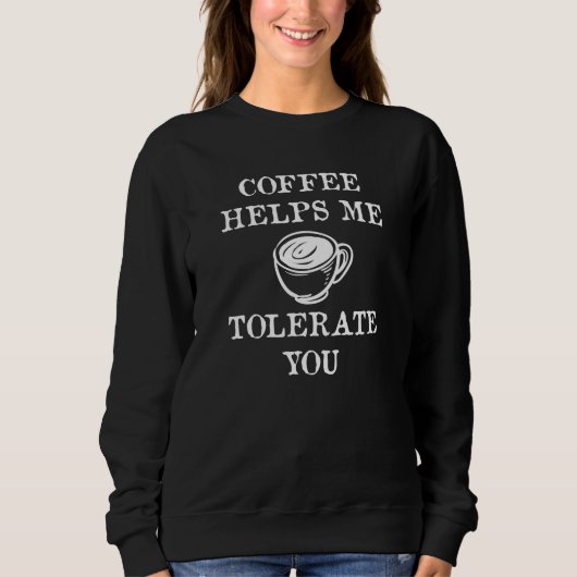 Sweatshirt Le café m'aide à vous tolérer (Devant)