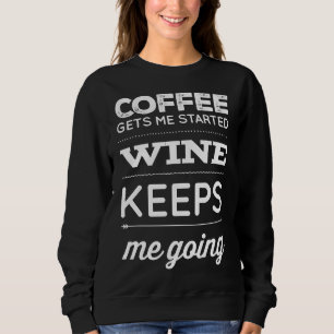 Sweatshirt Le Café Me Fait Commencer Le Vin M'Empêche D'Aller
