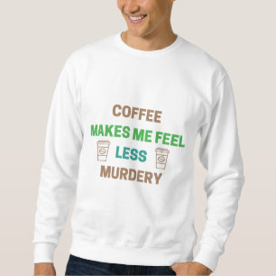 Sweatshirt Le Café Me Rend Moins Meurtre - Drôle Caféine