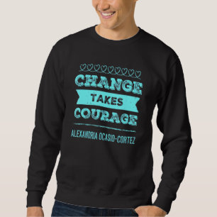 Sweatshirt Le changement prend courage Alexandria Ocasio Cort