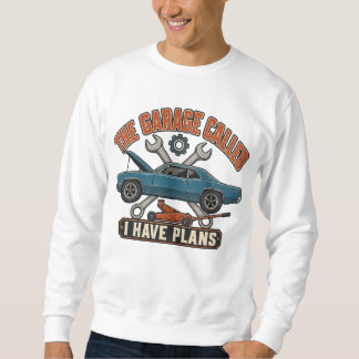 Sweatshirt Le garage a appelé, j'ai des plans, drôle de type