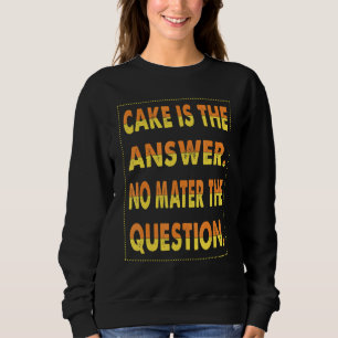 Sweatshirt Le gâteau est la réponse, quelle que soit la quest