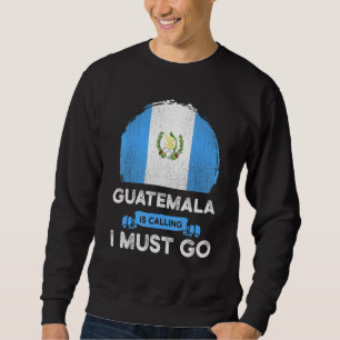 Sweatshirt Le Guatemala Dit Que Je Dois Aller Au Patrimoine G