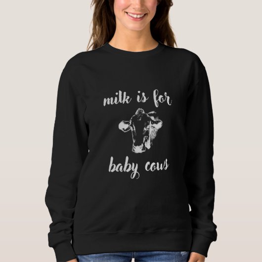 Sweatshirt Le Lait Est Pour Les Vaches Bébées (Devant)