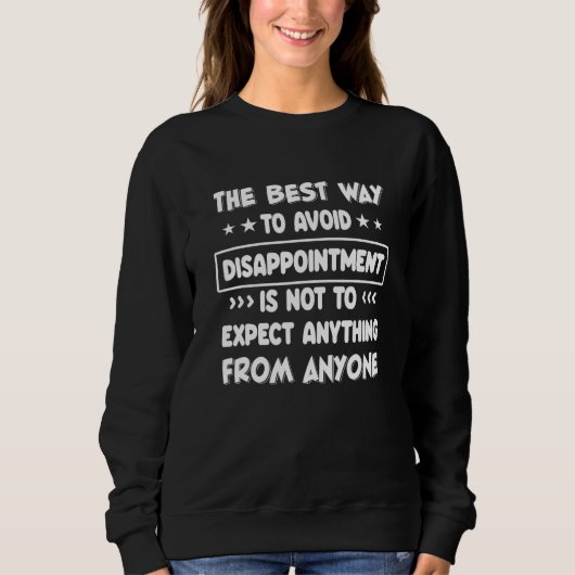 Sweatshirt Le Meilleur Moyen D'Éviter La Déception Est De Ne  (Devant)