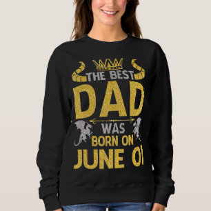 Sweatshirt Le Meilleur Père Est Né Le Juin 01 Joyeux Annivers