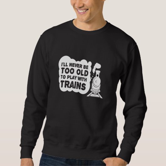 Sweatshirt Le modèle ferroviaire de trains jamais trop vieux (Devant)