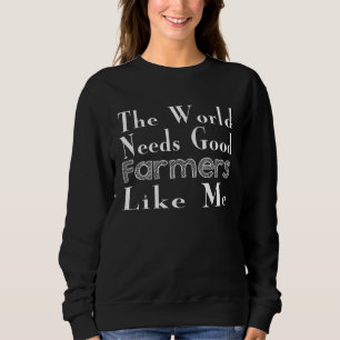 Sweatshirt Le monde a besoin de bons agriculteurs comme moi
