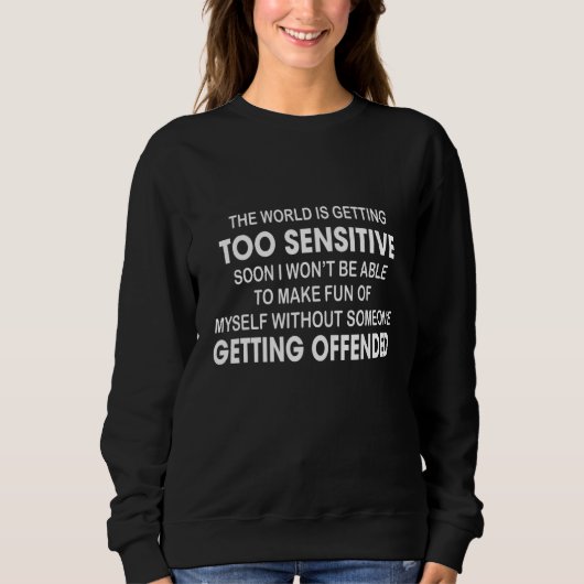 Sweatshirt Le Monde Devient Trop Sensible Bientôt Je Ne Serai (Devant)