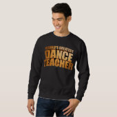 Sweatshirt Le plus grand professeur de la danse du monde (Devant entier)