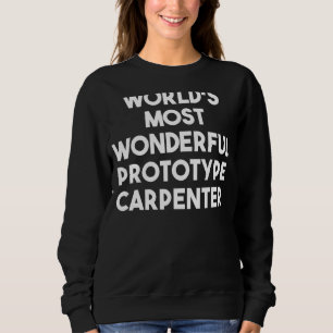 Sweatshirt Le plus merveilleux charpentier prototype du monde